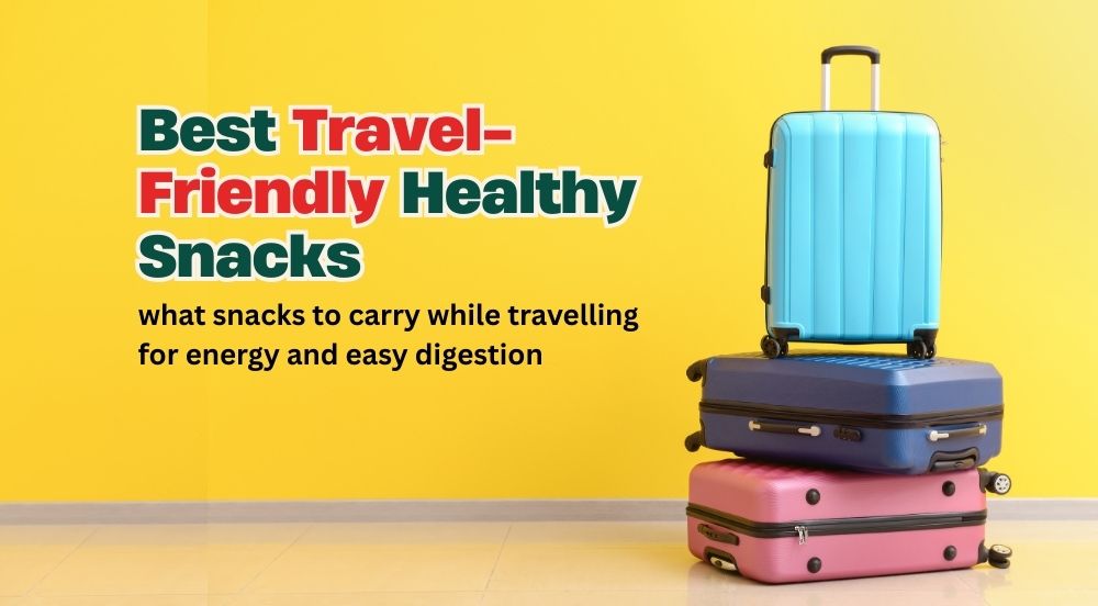 Best Travel-Friendly Healthy Snacks for Indians