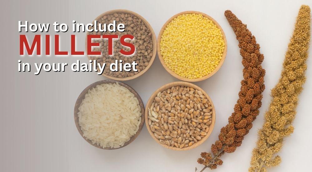 How to Include Millets in Your Daily Diet Without Changing Taste
